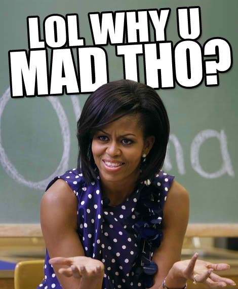 Michelle Obama Why You Mad?